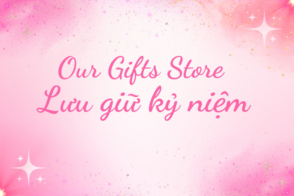 Chào Mừng Bạn Đến Với Our Gifts Store – Lưu giữ kỷ niệm